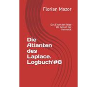 Die Atlanten des Laplace. Logbuch'#8: Das Ende der Reise als Geburt der Hermetik