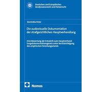 Die audiovisuelle Dokumentation der strafgerichtlichen Hauptverhandlung: Eine Bewertung der Entwürfe zum Hauptverhandlungsdokumentationsgesetz unter Berücksichtigung des empirischen Forschungsstandes