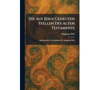 Die Auf Jesus Gedeuten Stellen Des Alten Testaments: Quellenstudien Von Rabbiner Dr. Seligmann Pick