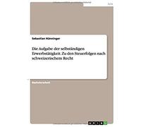 Die Aufgabe Der Selbständigen Erwerbstätigkeit. Zu Den Steuerfolgen Nach Schweizerischem Recht