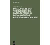Die Aufgabe Der Theologischen Facultäten Und Die Allgemeine Religionsgeschichte