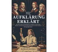 Die Aufklärung Erklärt: Ein Klarer, Geschichtenbasierter Leitfaden Zu Den Großen Denkern, Die Demokratie, Menschenrechte Und Die Moderne Welt Geprägt Haben (German Edition)