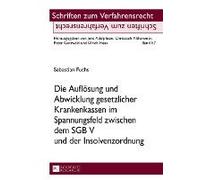 Die Auflösung Und Abwicklung Gesetzlicher Krankenkassen Im Spannungsfeld Zwischen Dem Sgb V Und Der Insolvenzordnung
