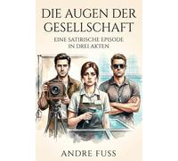 Die Augen der Gesellschaft: Ein satirischer Episodenroman in drei Akten