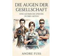 Die Augen der Gesellschaft: Ein satirischer Episodenroman in drei Akten