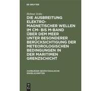 Die Ausbreitung Elektromagnetischer Wellen Im Cm- Bis M-Band Über Dem Meer Unter Besonderer Berücksichtigung Der Meteorologischen Bedingungen In Der Maritimen Grenzschicht