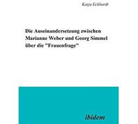 Die Auseinandersetzung Zwischen Marianne Weber Und Georg Simmel Über Die 'frauenfrage'.