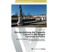 Die Ausstattung Der Cappella Carrara In Der Reggia Carrarese In Padua