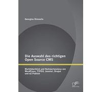 Die Auswahl Des Richtigen Open Source Cms: Marktüberblick Und Nutzwertanalyse Von Wordpress, Typo3, Joomla!, Drupal Und Ez Publish