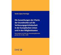 Die Auswirkungen der Charta der Grundrechte auf die Verfassungsgerichtsbarkeit in der Europäischen Union und in den Mitgliedstaaten: Eine Analyse im ... Anwendungsbereichs gemäss Art. 51 Abs. 1 GRC - López Hormigo, Sonia