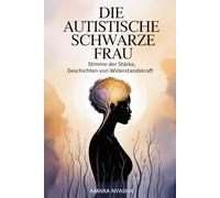 Die autistische schwarze Frau: Stimme der Stärke, Geschichten von Widerstandskraft