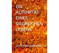 DIE AUTORITÄT EINES SIEGREICHEN LEBENS