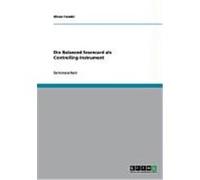 Die Balanced Scorecard als Controlling-Instrument Fendel, Oliver (Auteur)