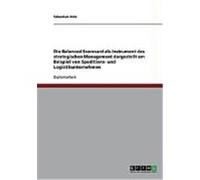 Die Balanced Scorecard als Instrument des strategischen Management dargestellt am Beispiel von Speditions- und Logistikunternehmen Hein, Sebastian (Auteur)