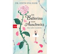 Die Ballerina von Auschwitz Eine wahre Geschichte - Edith Eva Eger - btb Verlag - ebook (ePub) - Livre