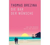 Die Bar der Wünsche Eine Liebe zwischen Zweifel und Zuversicht. Eine tief berührende und inspirierende Geschichte - Thomas Brezina - Gräfe & Unzer Verlag in der VERLAGSGRUPPE HARPERCOLLINS DEUT - eboo