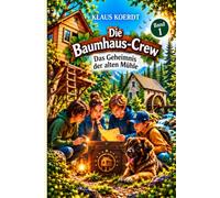 Die Baumhaus-Crew: Das Geheimnis der alten Mühle