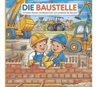 Die Baustelle - Für kleine Meister und Meisterinnen zu entdecken der Bauwelt