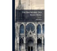 Die Bauwerke Des Elias Holl