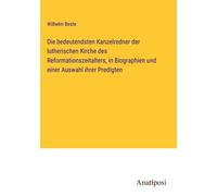Die Bedeutendsten Kanzelredner Der Lutherischen Kirche Des Reformationszeitalters, In Biographien Und Einer Auswahl Ihrer Predigten