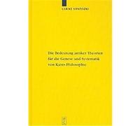 Die Bedeutung Antiker Theorien Fur Die Genese Und Systematik Von Kants Philosophie, Kantstudien Ulrike Santozki (Auteur)