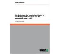 Die Bedeutung der "asiatischen Werte" in der Außenpolitik Singapurs und der Philippinen (1990 - 1997) Stadelmaier, Frank (Auteur)