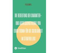 Die Bedeutung der Charakter- und Aggressionstheorie von Erich Fromm für die Sozialarbeit im Strafvollzug