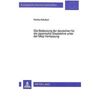 Die Bedeutung Der Deutschen Fur Die Japanische Staatslehre Unter Der Meiji-Verfassung Noriko Kokubun (Auteur)