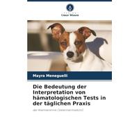 Die Bedeutung der Interpretation von hämatologischen Tests in der täglichen Praxis: der Kleintierklinik (Veterinärmedizin)