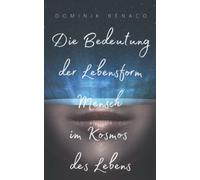 Die Bedeutung Der Lebensform Mensch Im Kosmos Des Lebens