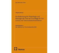 Die Bedeutung der Physiologie und Ethologie der Tiere als Grundlage für Tierschutz und Tierschutzrechtsverfahren: Wohlbefinden - das Optimum an Tierschutzkonformität