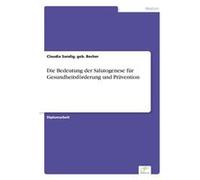 Die Bedeutung der Salutogenese fr Gesundheitsfrderung und Prvention - Sandig geb. Becher Claudia - BoD Third Party Titles - Livre en Anglais Sandig geb. Becher ClaudiaSandig geb. Becher Claudia (Auteu