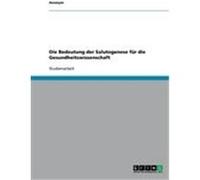 Die Bedeutung der Salutogenese für die Gesundheitswissenschaft Anonym (Auteur)