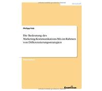 Die Bedeutung Des Marketing-Kommunikations-Mix Im Rahmen Von Differenzierungsstrategien