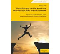 Die Bedeutung von Motivation und Willen für das Üben von Instrumenten: Eine Studie zum musikalischen Lernen von älteren Schülern und Schulmusikstudierenden