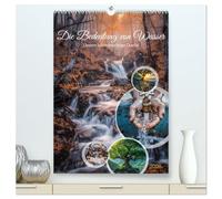 Die Bedeutung von Wasser (hochwertiger Premium Wandkalender 2026 DIN A2 hoch), Kunstdruck in Hochglanz: Wasser ist die Quelle allen Lebens und spielt ... Form von Leben auf unserem Planeten.