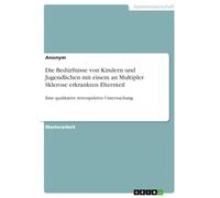 Die Bedürfnisse von Kindern und Jugendlichen mit einem an Multipler Sklerose erkrankten Elternteil: Eine qualitative retrospektive Untersuchung
