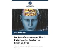 Die Beeinflussungsmaschine: Zwischen den Bardos von Leben und Tod