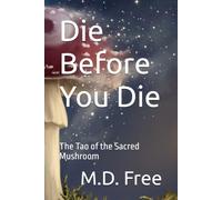 Die Before You Die: The Tao of the Sacred Mushroom