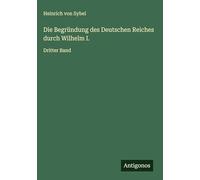 Die Begründung des Deutschen Reiches durch Wilhelm I.: Dritter Band
