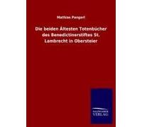 Die Beiden Ältesten Totenbücher Des Benedictinerstiftes St. Lambrecht In Obersteier