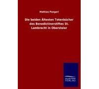 Die Beiden Ältesten Totenbücher Des Benedictinerstiftes St. Lambrecht In Obersteier