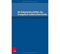 Die Bekenntnisschriften Der Evangelisch-Lutherischen Kirche