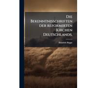 Die Bekenntnisschriften der reformirten Kirchen Deutschlands.