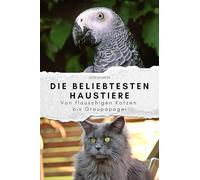 Die beliebtesten Haustiere: Von flauschigen Katzen bis Graupapagei