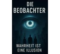 Die Beobachter: Wahrheit ist eine Illusion