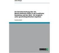 Die Berichterstattung ber die Martin-Hohmann-Aff„re in der Frankfurter Rundschau und der Welt - Ein Vergleich unter geschichtspolitischen Aspekten Wergin, Janine (Auteur)