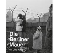 Die Berliner Mauer: Ausstellungskatalog der Gedenkstätte Berliner Mauer