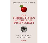 Die berühmtesten Mythen der Wissenschaft Von Archimedes bis Marie Curie - Antoine Houlou-Garcia - Reclam Verlag - ebook (ePub) - Livre