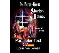 Die Beryll-Krone: Ein Sherlock Holmes Abenteuer - A1 A2 Zweisprachig Deutsch Englisch - Mit nebeneinander angeordneten Übersetzung - Paralleler text - Bilinguales Buch